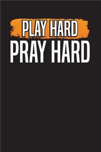 Play Hard Pray Hard Notebook