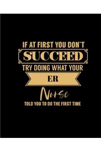 If at First You Don't Succeed Try Doing What Your Er Nurse Told You to Do the First Time