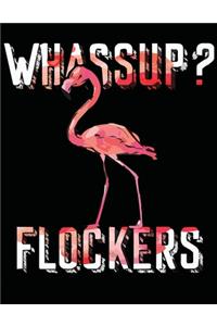 Whassup flockers: Flamingo lover gift Journal Notebook for Writing and Journal Achieve Goals Gift idea 110 pages