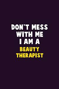 Don't Mess With Me, I Am A Beauty Therapist