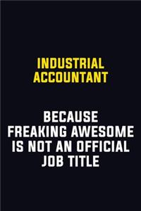 Industrial Accountant Because Freaking Awesome Is Not An Official Job Title