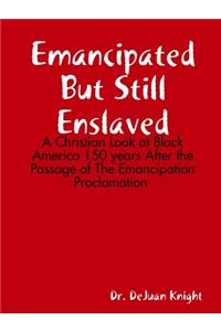 Emancipated But Still Enslaved