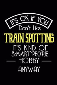 It's OK If You Don't Like TrainSpotting It's Kind Of Smart People Hobby Anyway