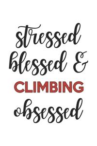 Stressed Blessed and Climbing Obsessed Climbing Lover Climbing Obsessed Notebook A beautiful