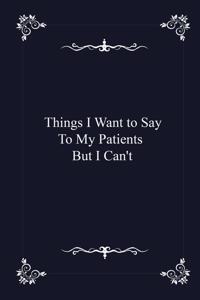 Things I Want to Say To My Patients But I Can't - journal notebook with 2020 Calendar (funny office Gift - Job Journal Utility - Agenda & Planner)