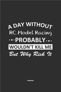 A Day Without RC Model Racing Probably Wouldn't Kill Me But Why Risk It Notebook