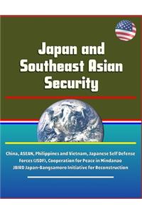 Japan and Southeast Asian Security - China, ASEAN, Philippines and Vietnam, Japanese Self Defense Forces (JSDF), Cooperation for Peace in Mindanao, JBIRD Japan-Bangsamoro Initiative for Reconstruction