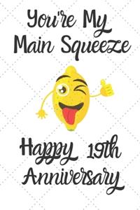 You're my main squeeze Happy 19th Anniversary
