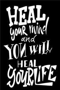 Heal Your Mind And You Will Heal Your Life