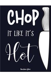 Chop it like it's Hot