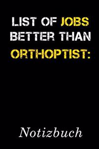 List Of Jobs Better Than Orthoptist Notizbuch