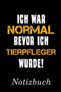 Ich War Normal Bevor Ich Tierpfleger Wurde Notizbuch