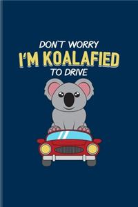 Don't Worry I'm Koalafied To Drive