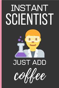 Instant Scientist Just Add Coffee