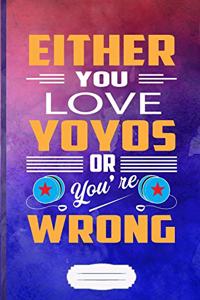 Either You Love Yo Yos or You're Wrong