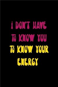 I Don't Have To Know You To Know Your Energy