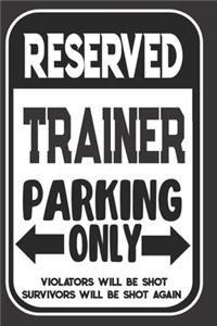 Reserved Trainer Parking Only. Violators Will Be Shot. Survivors Will Be Shot Again