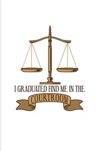 I Graduated Find Me In The Courtroom