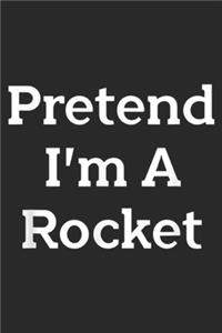 Pretend I'm A Rocket