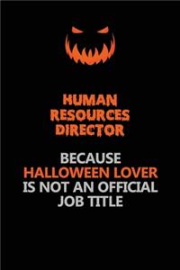 Human Resources Director Because Halloween Lover Is Not An Official Job Title: Halloween Scary Pumpkin Jack O'Lantern 120 Pages 6x9 Blank Lined Paper Notebook Journal