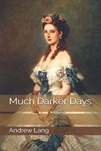 Much Darker Days