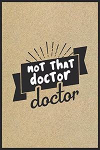 Not that doctor doctor