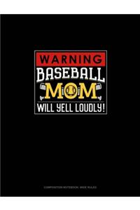 Warning! Baseball Mom Will Yell Loudly!