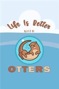 Life Is Better With Otters