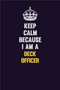Keep Calm Because I Am A Deck Officer