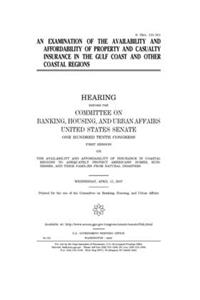 An examination of the availability and affordability of property and casualty insurance in the Gulf Coast and other coastal regions