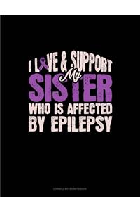 I Love & Support My Sister Who Is Affected By Epilepsy