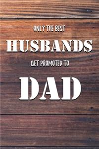 Only The Best Husbands Get Promoted To Dad