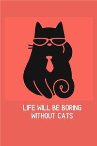 Life will be boring without cats