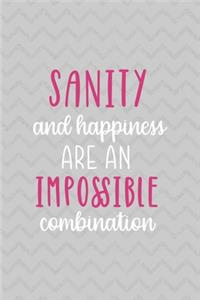 Sanity And Happiness Are An Impossible Combination