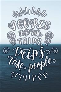 People Don't Take Trips, Trips Take People