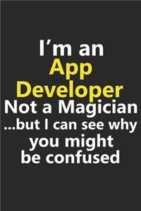 I'm a App Developer Not A Magician But I Can See Why You Might Be Confused