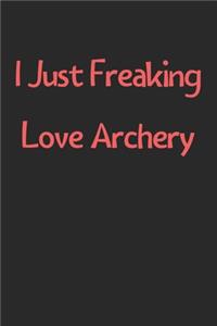 I Just Freaking Love Archery
