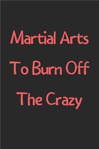 Martial Arts To Burn Off The Crazy