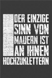 Der einzige Sinn von Mauern ist an ihnen hochzuklettern