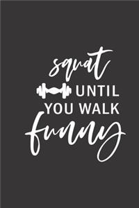 squat until you walk funny