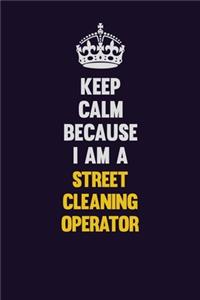 Keep Calm Because I Am A Street Cleaning Operator