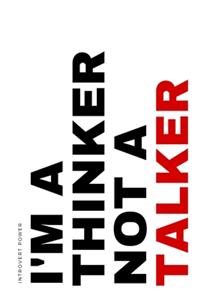 INTROVERT POWER I'm a thinker not a talker