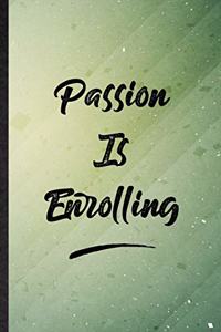 Passion Is Enrolling