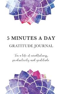 5 Minutes A Day Gratitude Journal For A Life Of Mindfulness, Productivity And Gratitude