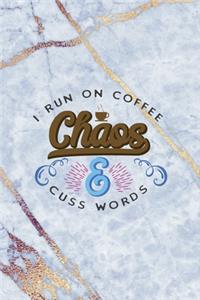 I Run On Caffeine Chaos & Cuss Words