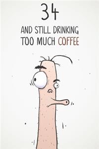 34 & Still Drinking Too Much Coffee