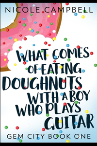 What Comes of Eating Doughnuts With a Boy Who Plays Guitar (Gem City Book 1)