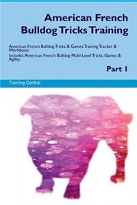 American French Bulldog Tricks Training American French Bulldog Tricks & Games Training Tracker & Workbook. Includes