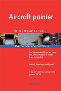 Aircraft painter RED-HOT Career Guide; 2526 REAL Interview Questions