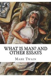 What Is Man? and Other Essays